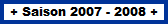 2007 - 2008 +