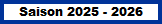 Saison 2025 - 2026